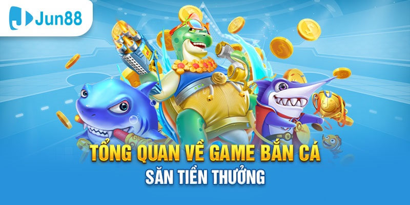 giới thiệu bắn cá Jun88