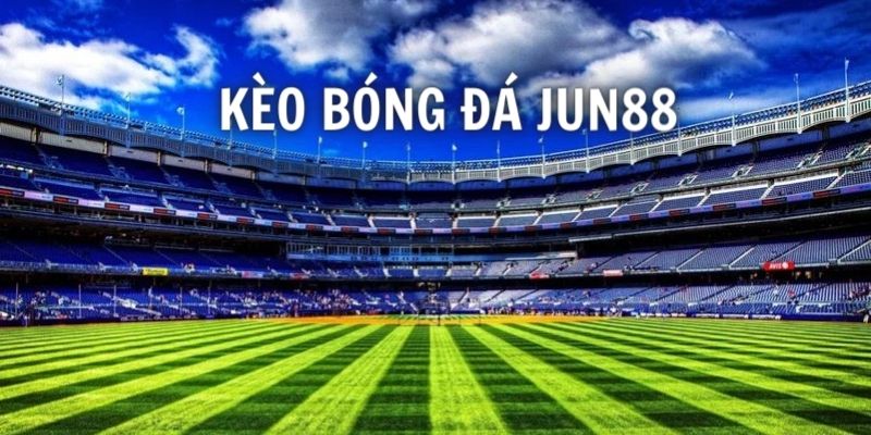 kèo bóng đá Jun88