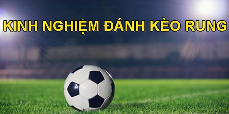 kinh nghiệm chơi kèo rung