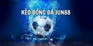 kèo bóng đá nhà cái Jun88